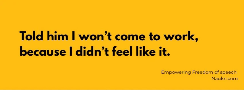 Yellow banner: “Told him I won’t come to work, because I didn’t feel like it.” Empowering Freedom of speech, Naukri.com